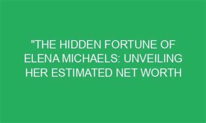 Unveiling Her Estimated Net Worth